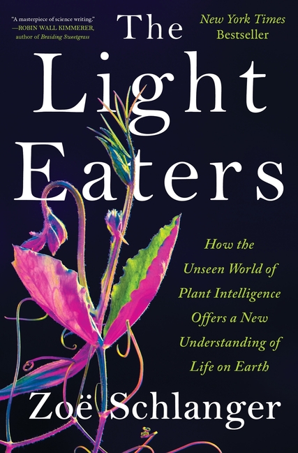 Cover of Light Eaters: How the Unseen World of Plant Intelligence Offers a New Understanding of Life on Earth
