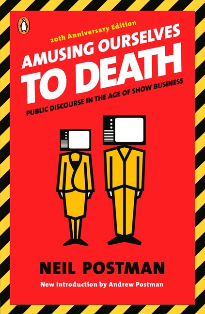 Cover of Amusing Ourselves to Death: Public Discourse in the Age of Show Business