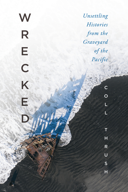 Cover of Wrecked: Unsettling Histories from the Graveyard of the Pacific
