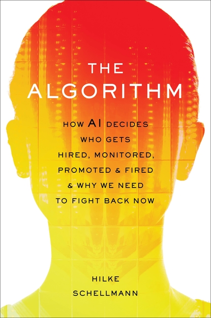 Cover of Algorithm: How AI Decides Who Gets Hired, Monitored, Promoted, and Fired and Why We Need to Fight Back Now