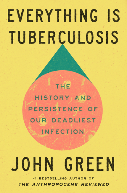 Cover of Everything Is Tuberculosis: The History and Persistence of Our Deadliest Infection