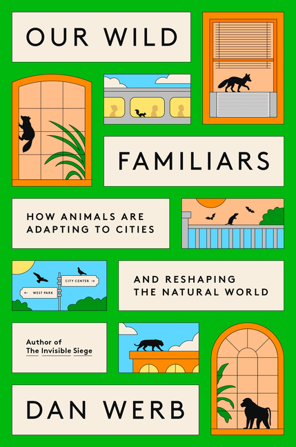 Cover of Our Wild Familiars: How Animals Are Adapting to Cities and Reshaping the Natural World
