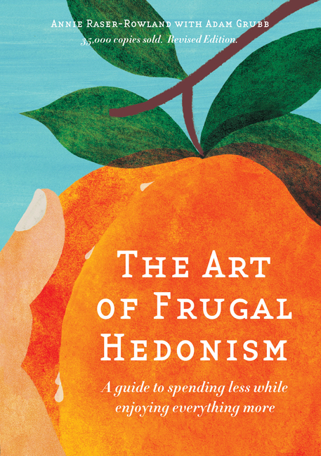 Cover of Art of Frugal Hedonism: A Guide to Spending Less While Enjoying Everything More (Revised)