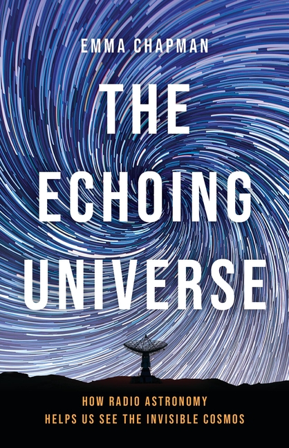 Cover of Echoing Universe: How Radio Astronomy Helps Us See the Invisible Cosmos