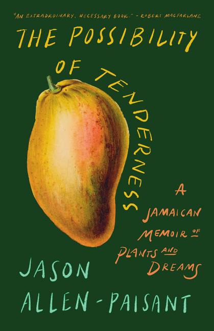Cover of Possibility of Tenderness: A Jamaican Memoir of Plants and Dreams