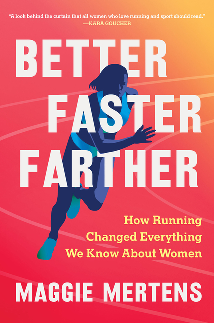 Cover of Better Faster Farther: How Running Changed Everything We Know about Women