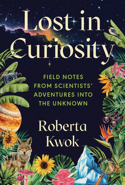 Cover of Lost in Curiosity: Field Notes from Scientists' Adventures Into the Unknown