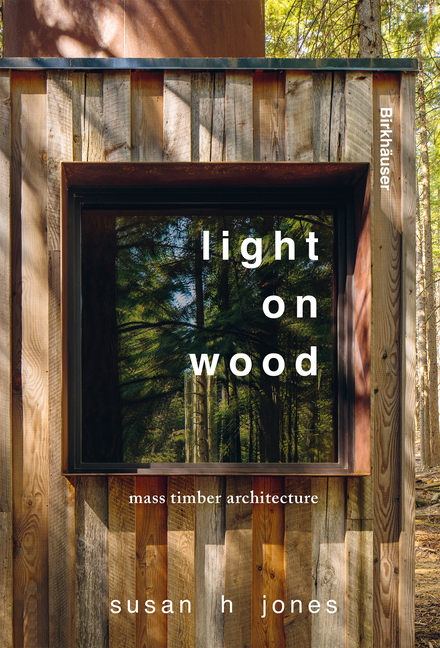 Cover of Light on Wood: Mass Timber Architecture
